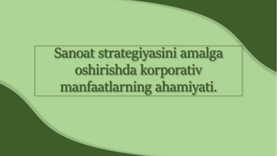 Sanoat strategiyasini amalga oshirishda korporativ manfaatlarning ahamiyati.