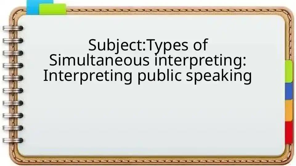 Types of Simultaneous interpreting: Interpreting public speaking