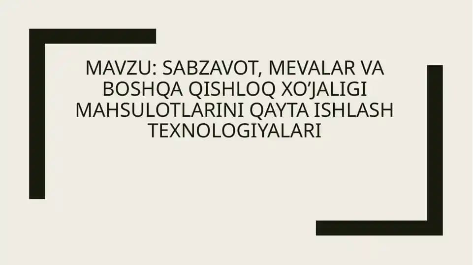 Sabzavot, mevalar va boshqa qishloq xo’jaligi mahsulotlarini qayta ishlash texnologiyalari