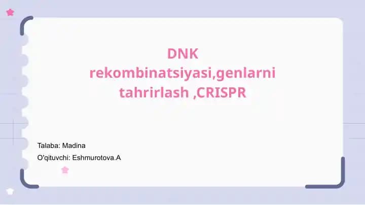 DNK rekombinatsiyasi,genlarni tahrirlash,CRISPR