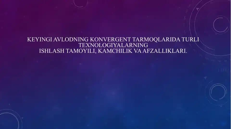 Keyingi avlodning konvergent tarmoqlarida turli texnologiyalarning ishlash tamoyili, kamchilik va afzalliklari.