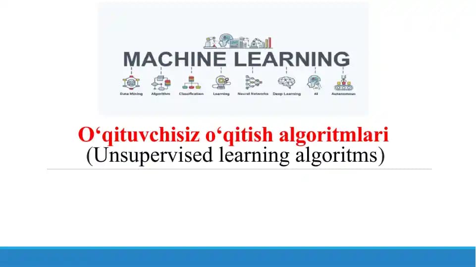 O‘qituvchi sizo‘qitish algoritmlari (Unsupervised learning algoritmlari)