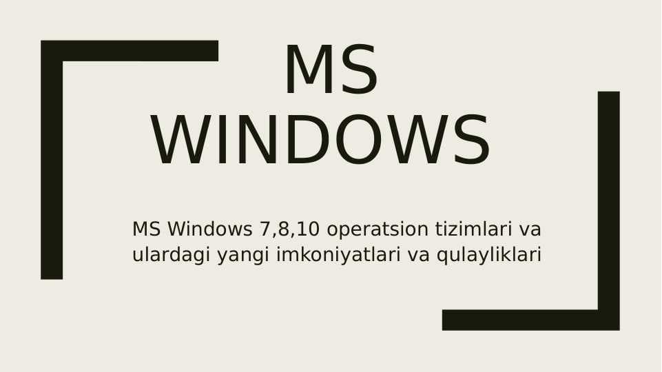 MS Windows 7,8,10 operatsion tizimlari va ulardagi yangi imkoniyatlari va qulayliklari