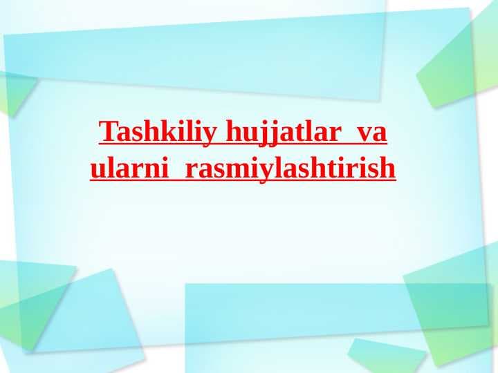 Tashkiliy hujjatlar  va ularni  rasmiylashtirish