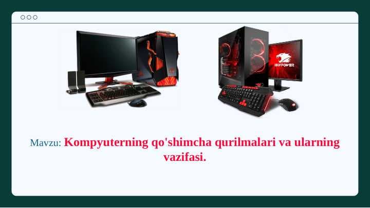 Kompyuterning qo'shimcha qurilmalari va ularning  vazifasi.