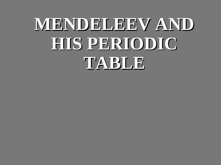 Mendeleev and his Periodic Table