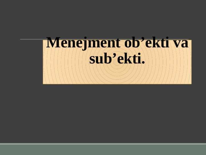 Menejment ob’ekti va sub’ekti.