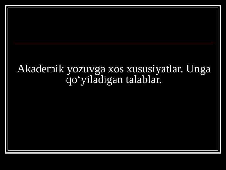 Akademik yozuvga xos xususiyatlar. Unga qoʻyiladigan talablar.