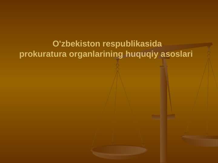 O'zbekiston respublikasida prokuratura organlarining huquqiy asoslari