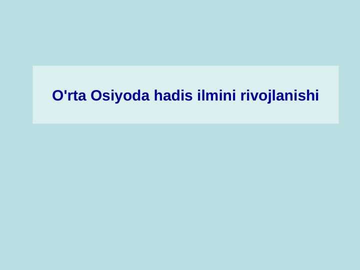 O'rta Osiyoda hadis ilmini rivojlanishi