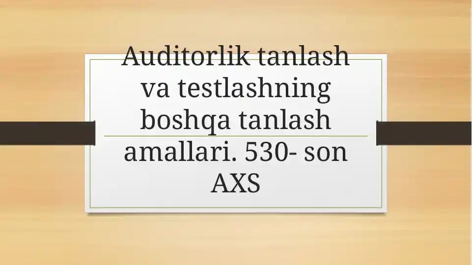 Auditorlik tanlash va testlashning boshqa tanlash amallari. 530- son AXS