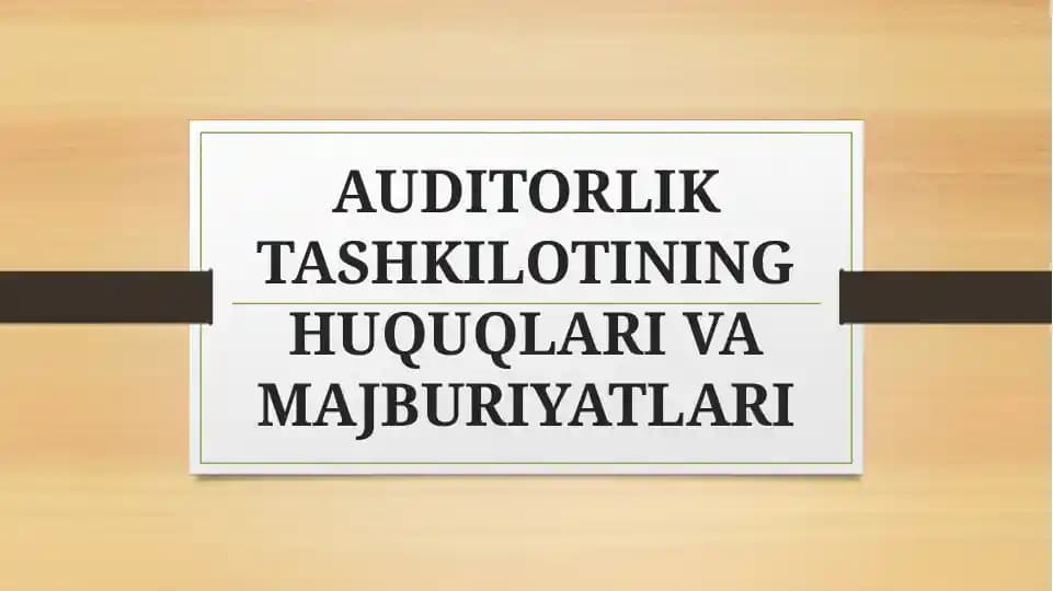 AUDITORLIK TASHKILOTINING HUQUQLARI VA MAJBURIYATLARI