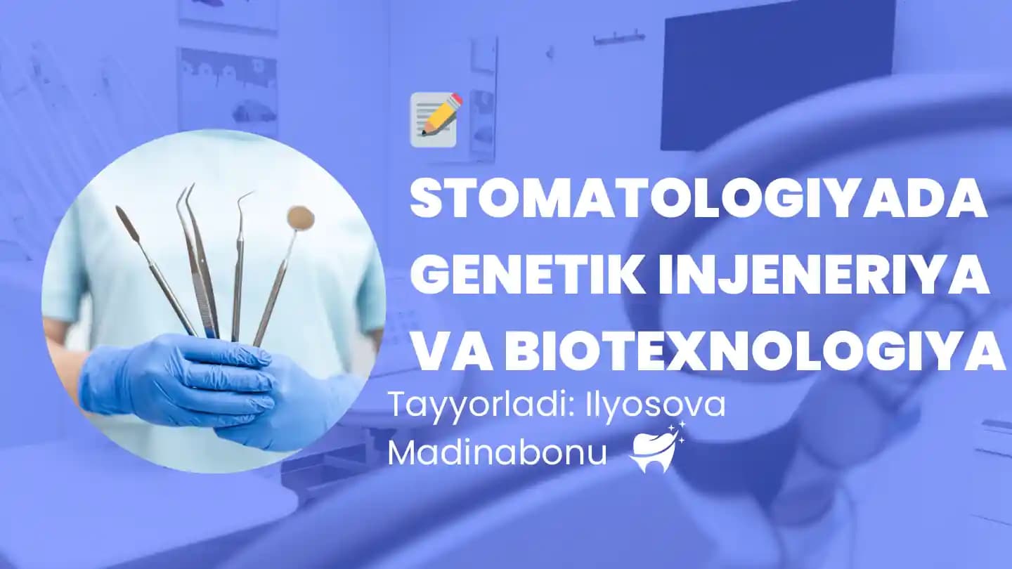 STOMATOLOGIYADA GENETIK INJENERIYA VA BIOTEXNOLOGIYA