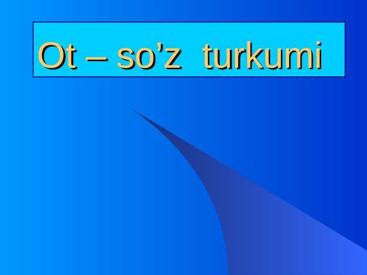 Ot – so’z  turkumi