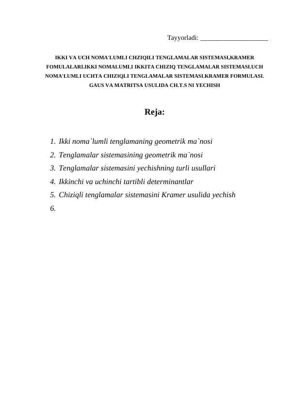 IKKI VA UCH NOMA'LUMLI CHZIQILI TENGLAMALAR SISTEMASI,KRAMER FOMULALARI.IKKI NOMALUMLI IKKITA CHIZIQ TENGLAMALAR SISTEMASI.UCH NOMA'LUMLI UCHTA CHIZIQLI TENGLAMALAR SISTEMASI.KRAMER FORMULASI. GAUS VA MATRITSA USULIDA CH.T.S NI YECHISH