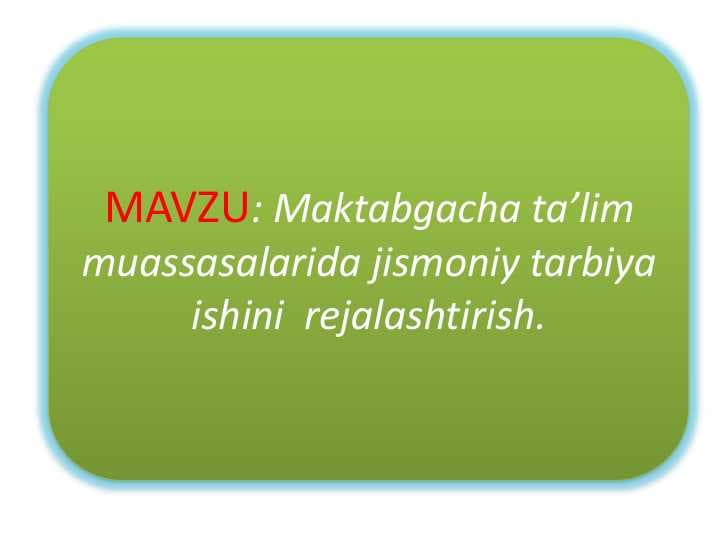 MAVZU: Maktabgacha ta’lim muassasalarida jismoniy tarbiya ishini rejalashtirish