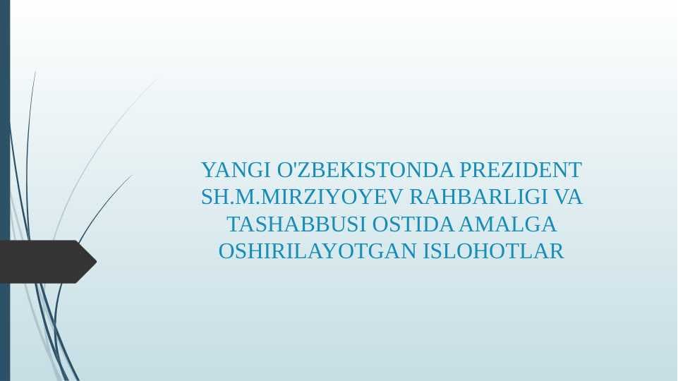 YANGI O'ZBEKISTONDA PREZIDENT SH.M.MIRZIYOYEV RAHBARLIGI VA TASHABBUSI OSTIDA AMALGA OSHIRILAYOTGAN ISLOHOTLAR