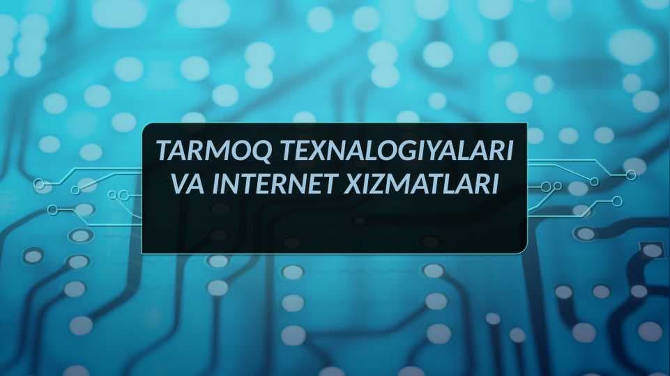 Axborot kammunikatsiya fanidan amaliy toshiriq tarmoq texnalogiyalari va internet xizmatlari mavzusida