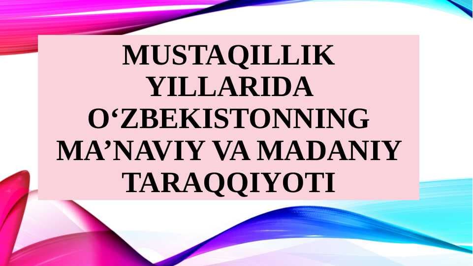 MUSTAQILLIK YILLARIDA O‘ZBEKISTONNING MA’NAVIY VA MADANIY TARAQQIYOTI