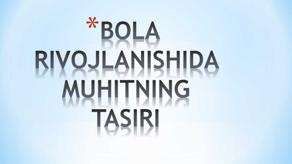 BOLA RIVOJLANISHIDA MUHITNING TASIRI