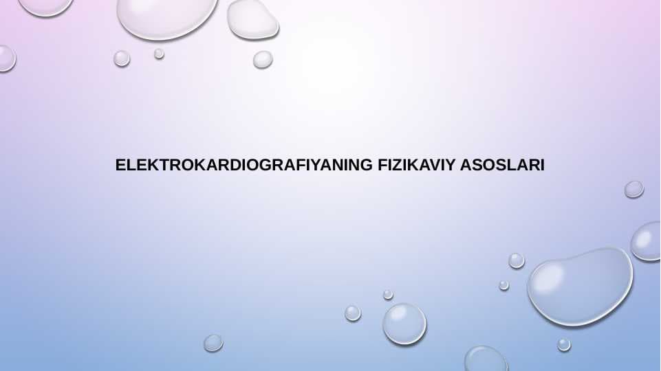 Elektrokardiografiyaning 
fizikaviy asoslari