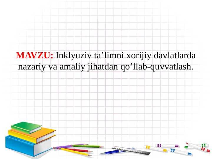 Inklyuziv taʼlimning butun jahonda eʼtirof etilishining mohiyati va bu talim tizimining barcha uchun ochiqligi tamoyili