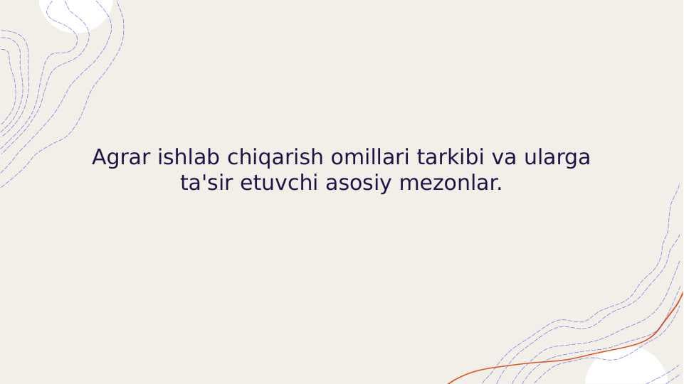 Agrar ishlab chiqarish omillari tarkibi va ularga ta'sir etuvchi asosiy mezonlar.