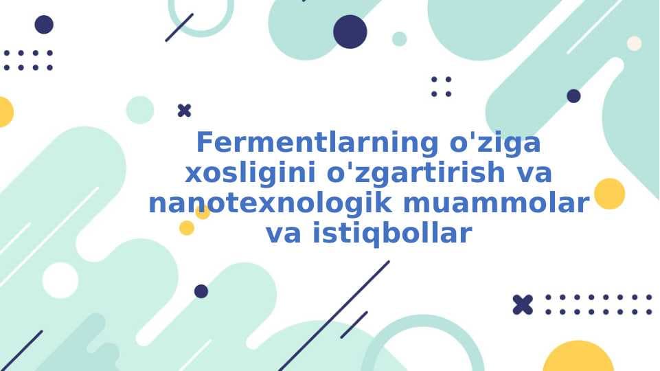 Fermentlarning o'ziga xosligini o'zgartirish va nanotexnologik muammolar va ISTIQBOLLAR