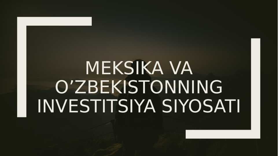 Meksika va o’zbekistonning investitsiya siyosati