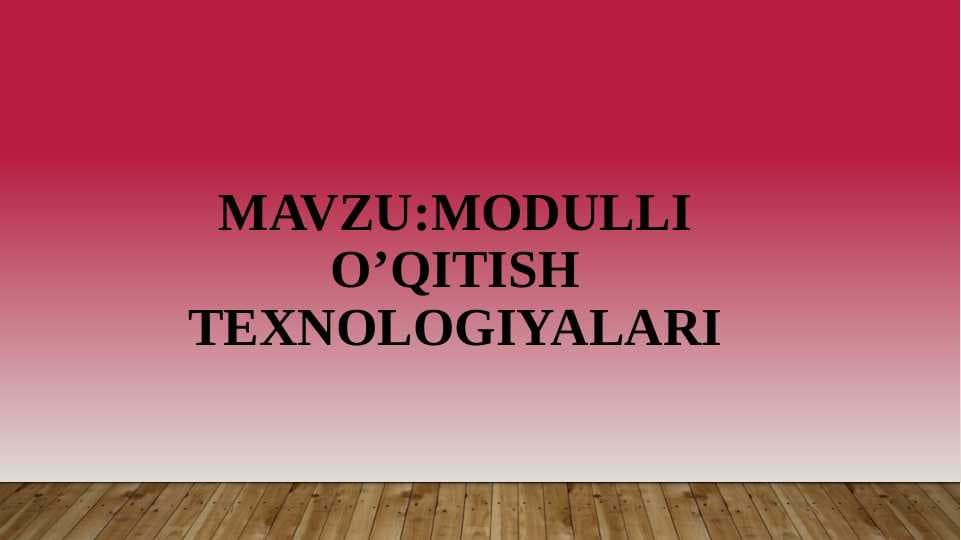 MODULLI O’QITISH TEXNOLOGIyalari