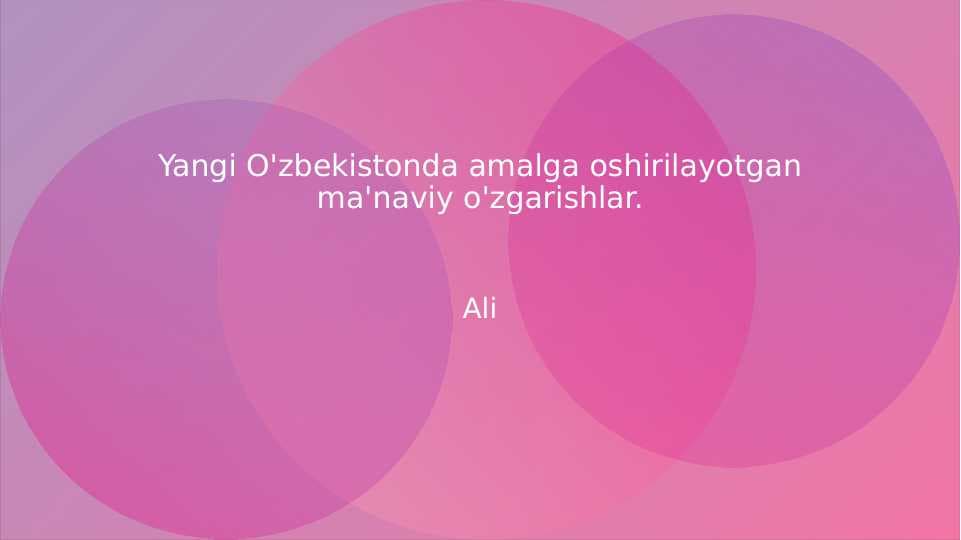 Yangi O'zbekistonda amalga oshirilayotgan ma'naviy o'zgarishlar.