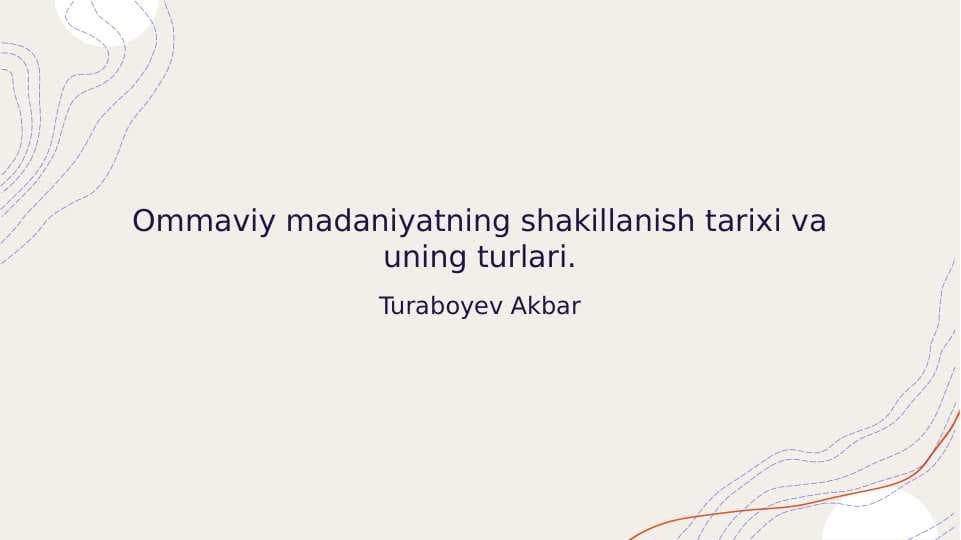 Ommaviy madaniyatning shakillanish tarixi va uning turlari.