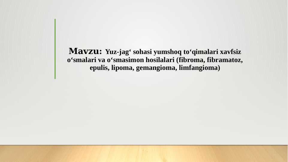 Yuz-jag‘ sohasi yumshoq to‘qimalari xavfsiz o‘smalari va o‘smasimon hosilalari