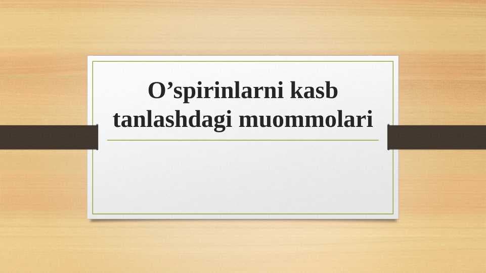O’spirinlarni kasb tanlashdagi muommolari