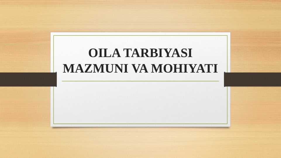 OILA TARBIYASI MAZMUNI VA MOHIYATI