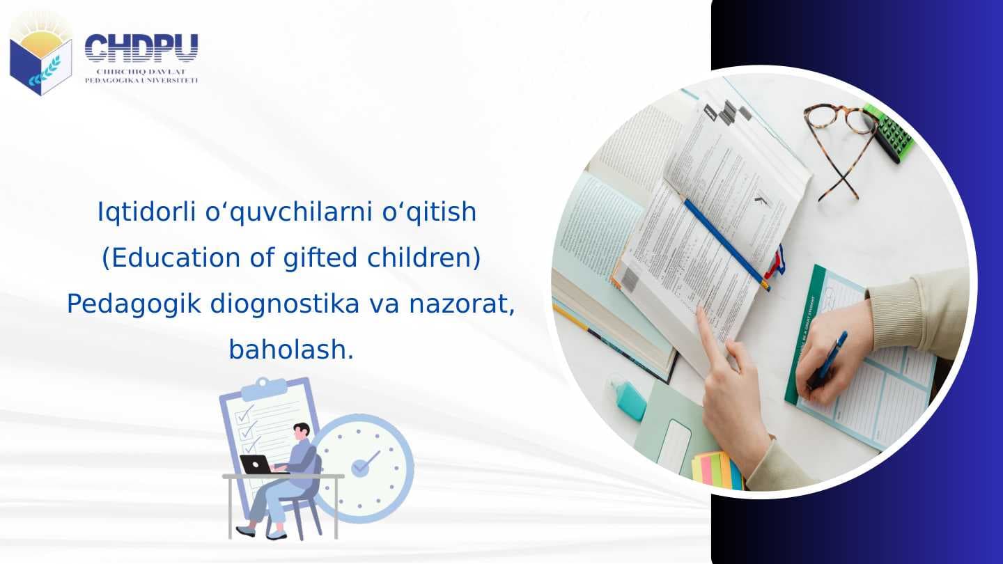 Iqtidorli o‘quvchilarni o‘qitish  (Education of gifted children) Pedagogik diognostika va nazorat, baholash.