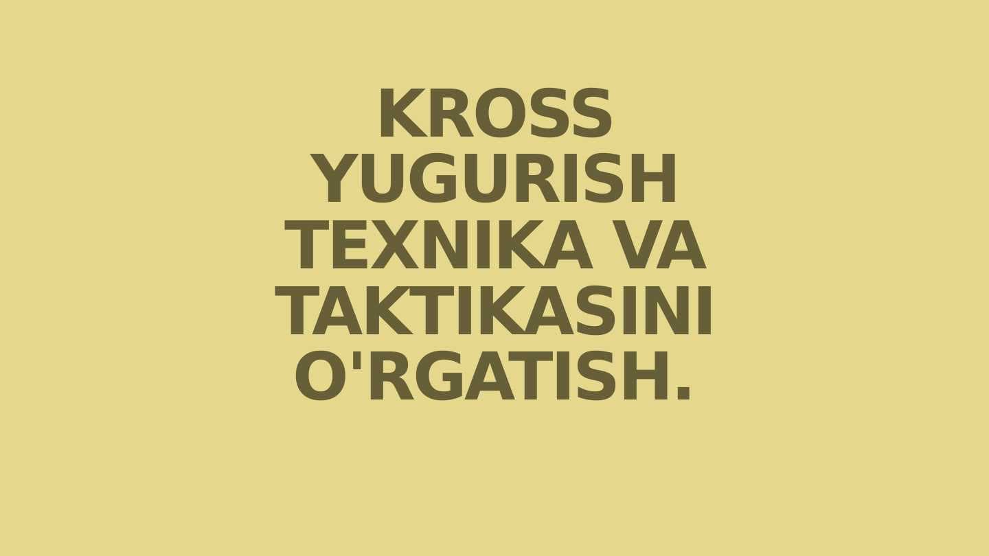 KROSS YUGURISH TEXNIKA VA TAKTIKASINI O'RGATISH