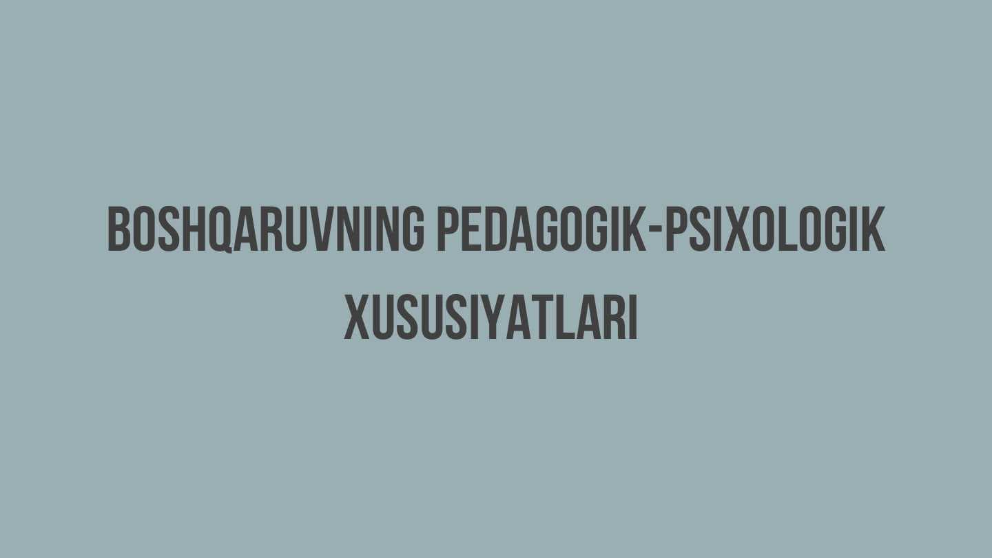 Boshqaruvning pedagogik-psixologik xususiyatlari.