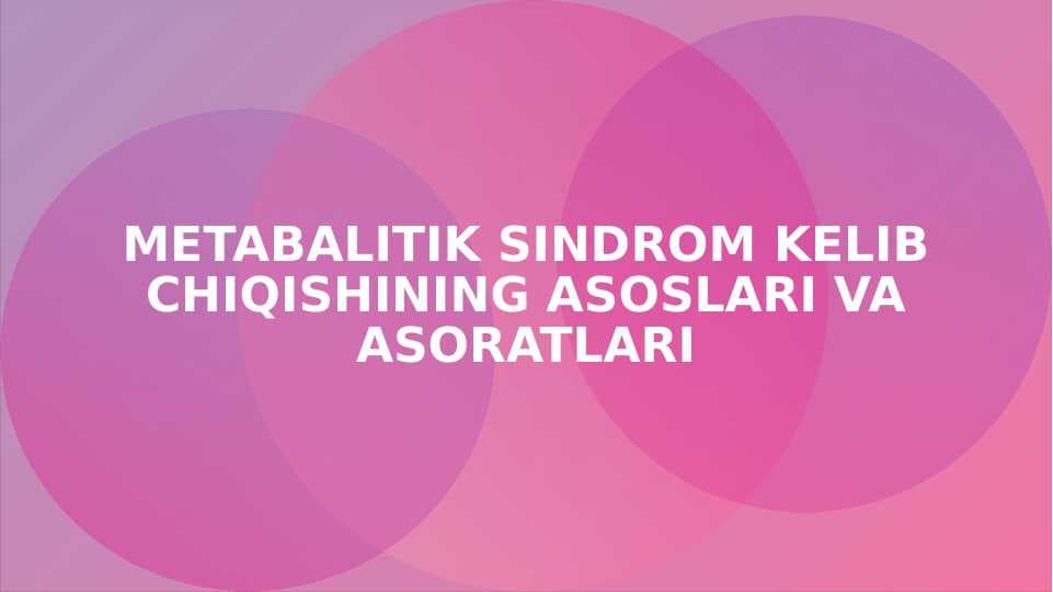 Metabalitik sindrom kelib chiqishining asoslari va asoratlari