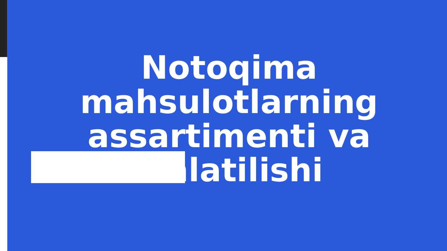 Notoqima mahsulotlarning assartimenti va ishlatilishi