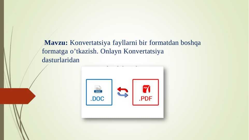Konvertatsiya fayllarni bir formatdan boshqa formatga o’tkazish. Onlayn Konvertatsiya dasturlaridan  foydalanish