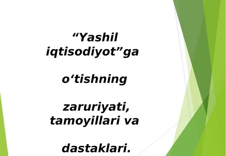 YASHIL IQTISODIYOTGA O`TISH ZARURIYATI TAMOYILLARI VA DASTAKLARI PPTX
