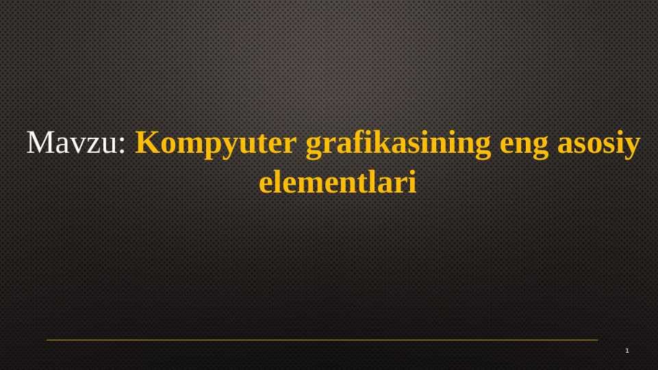 Kompyuter grafikasining eng asosiy  elementlari