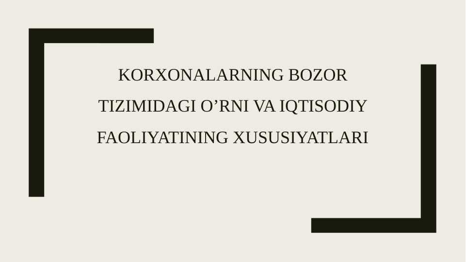 Korxonalarning bozor tizimidagi o’rni va iqtisodiy faoliyatining xususiyatlari