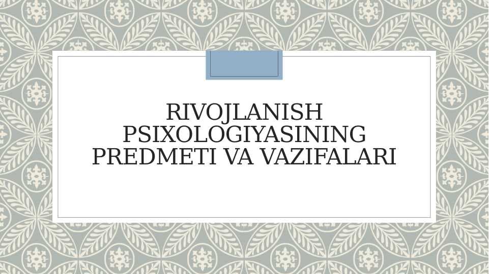 Rivojlanish psixologiyasining predmeti va vazifalari