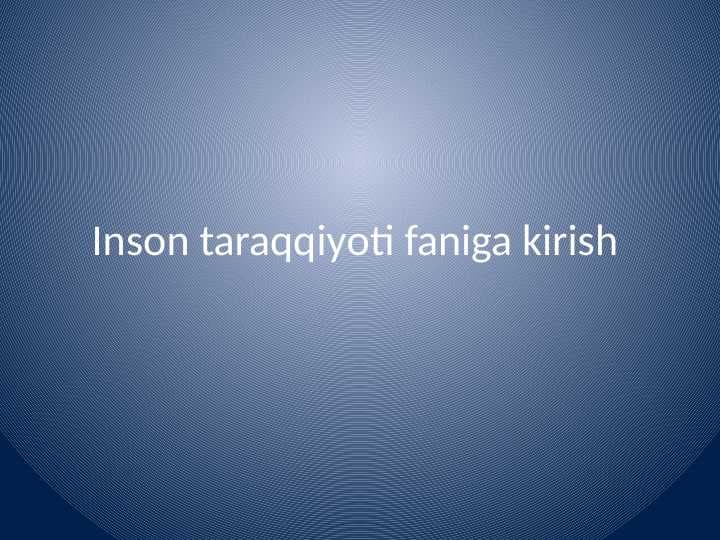 Inson taraqqiyoti
 faniga kirish