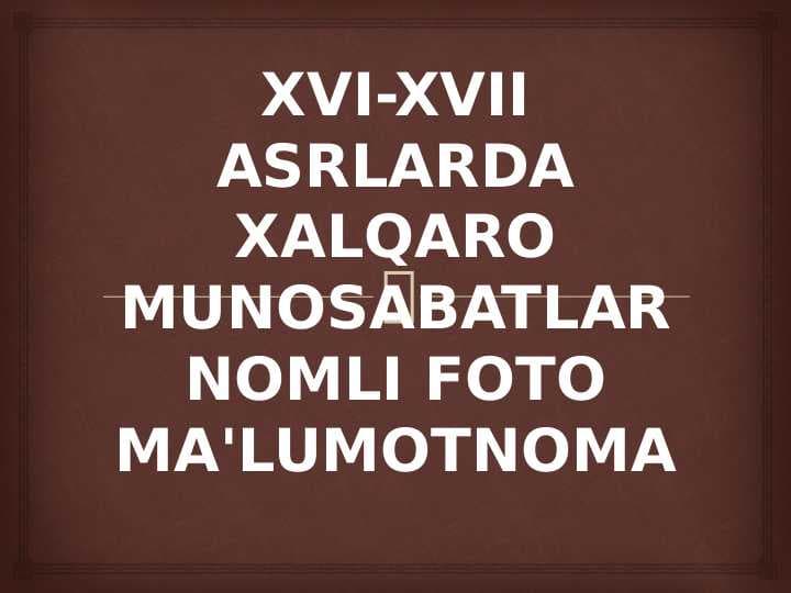 XVI-XVII ASRLARDA XALQARO MUNOSABATLAR NOMLI FOTO MA'LUMOTNOMA