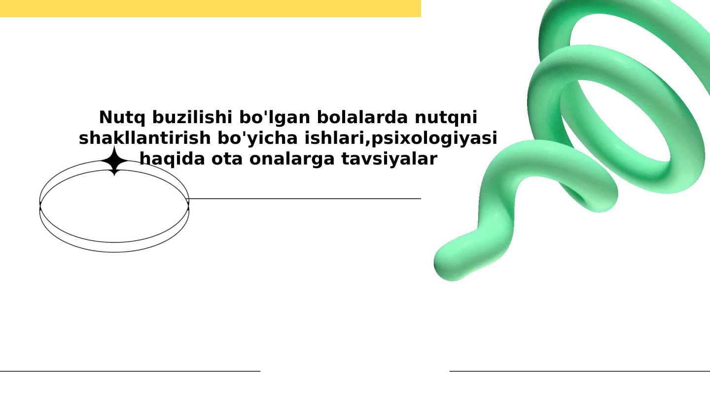 Nutq buzilishi bo'lgan bolalarda nutqni shakllantirish bo'yicha ishlari,psixologiyasi haqida ota onalarga tavsiyalar