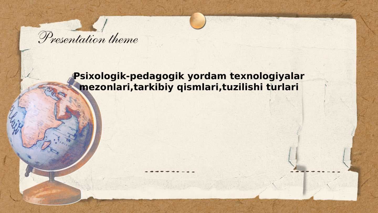 Psixologik-pedagogik yordam texnologiyalar mezonlari,tarkibiy qismlari,tuzilishi turlari