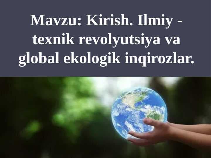 Ilmiy-texnik revolyutsiya va global ekologik inqirozlar